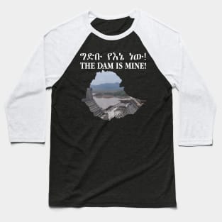 THE DAM IS MINE IT'S MY DAM Baseball T-Shirt